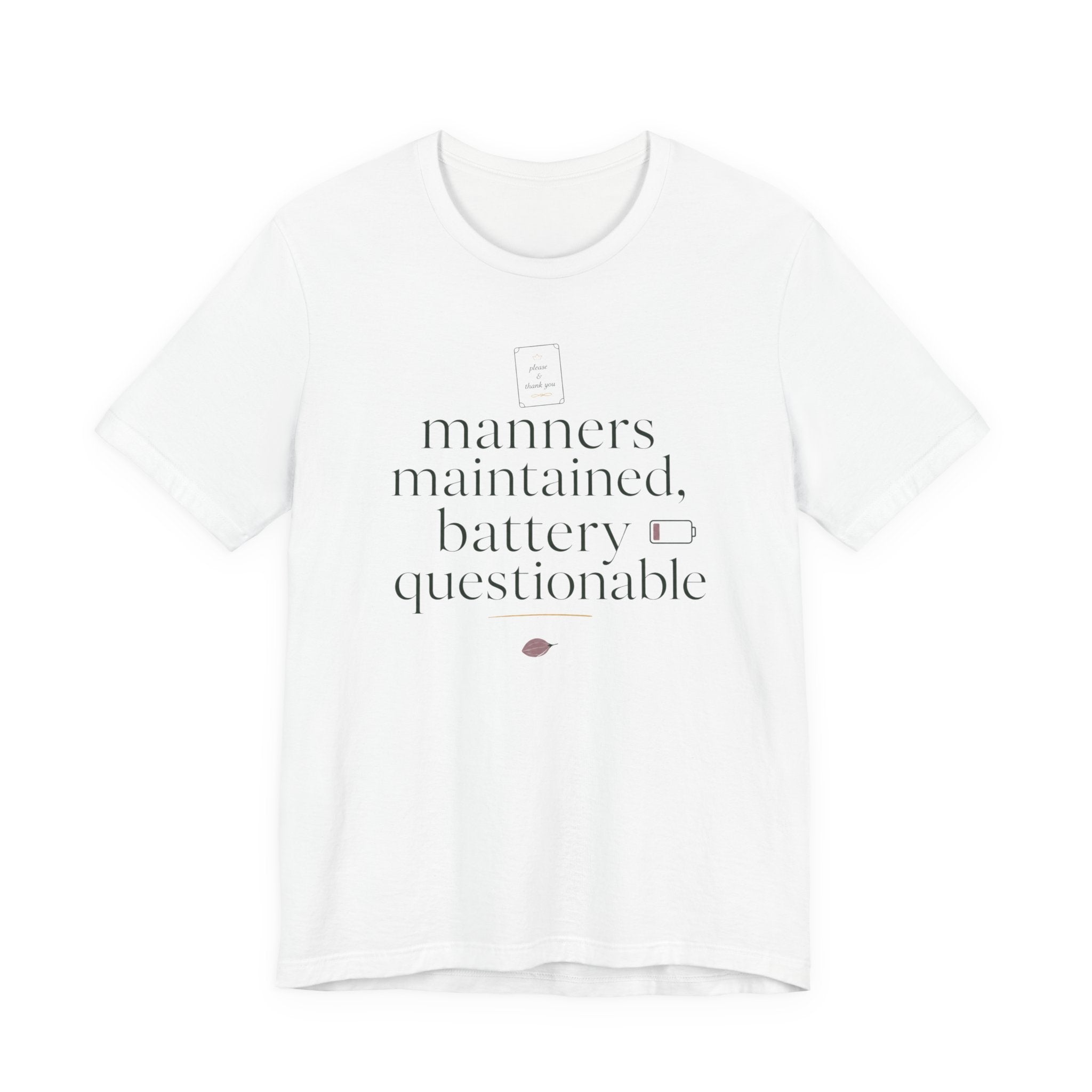 "Manners Maintained Battery Questionable" T-Shirt
