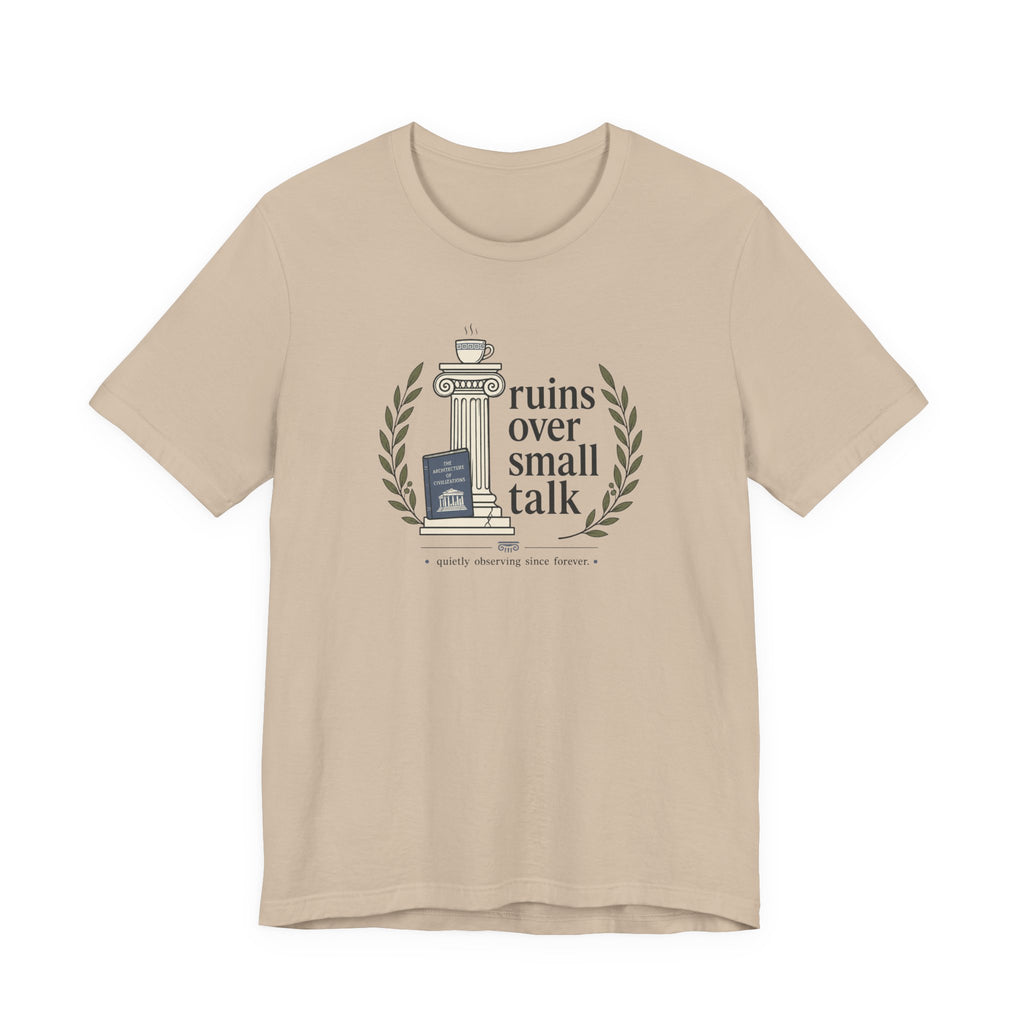 "Ruins Over Small Talk" T-Shirt