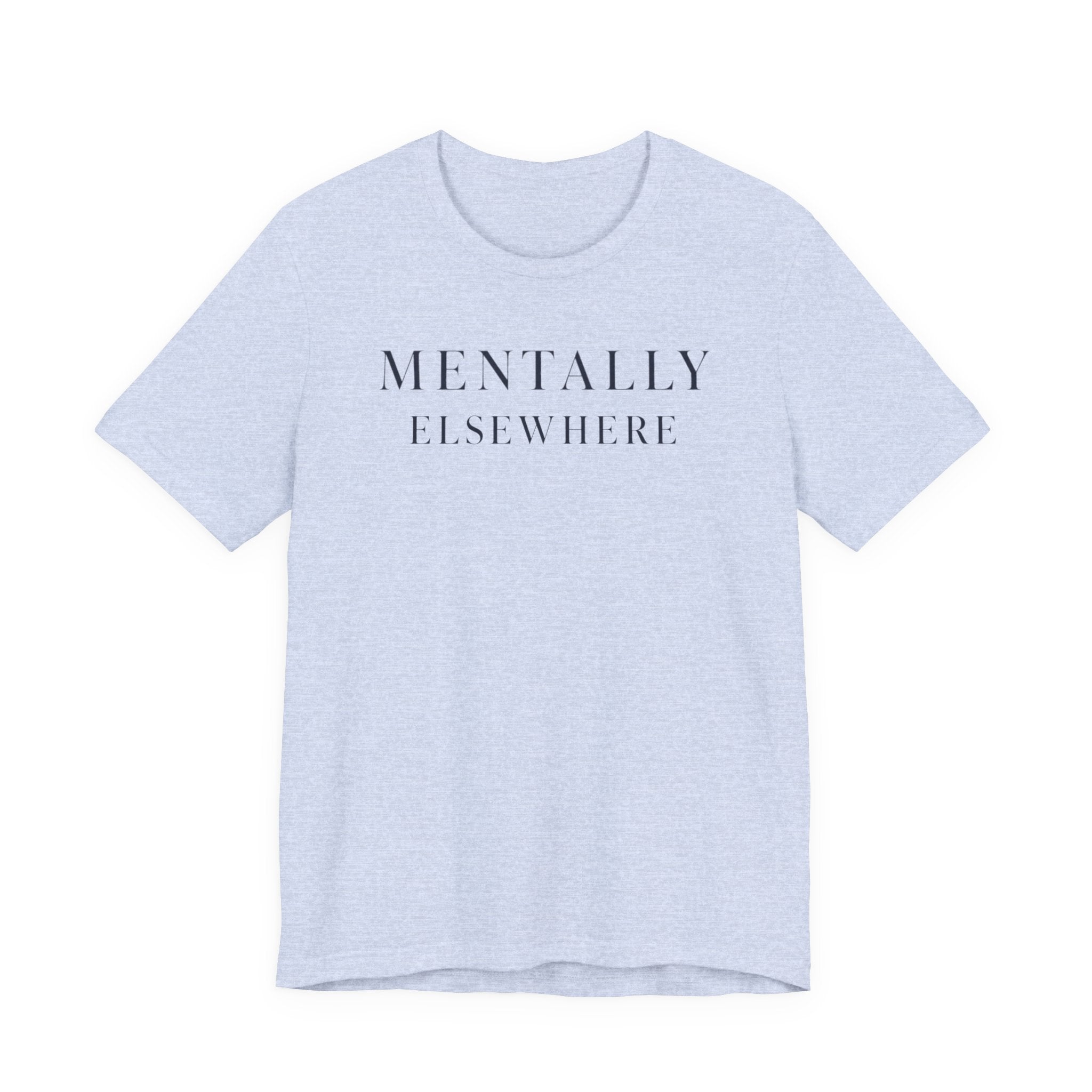 "Mentally Elsewhere" T-Shirt