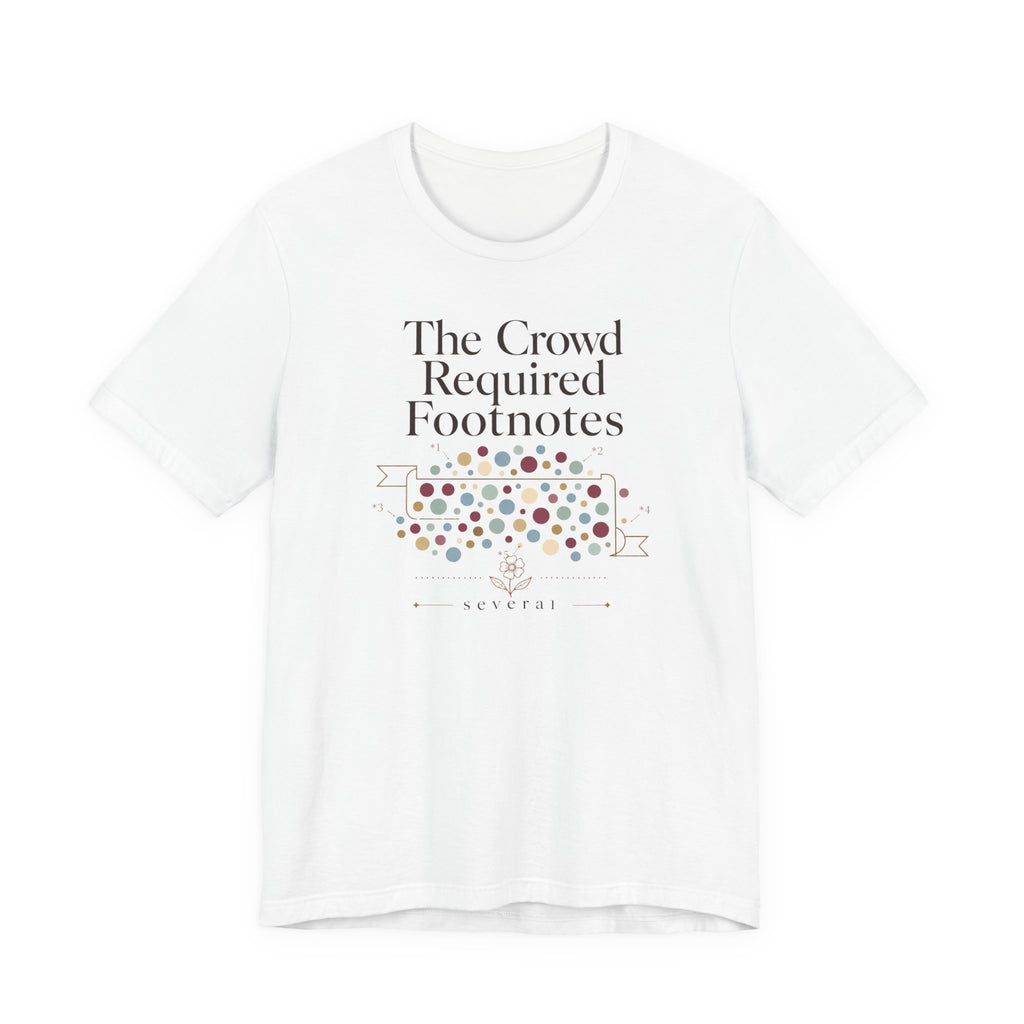 "The Crowd Required Footnotes" T-Shirt