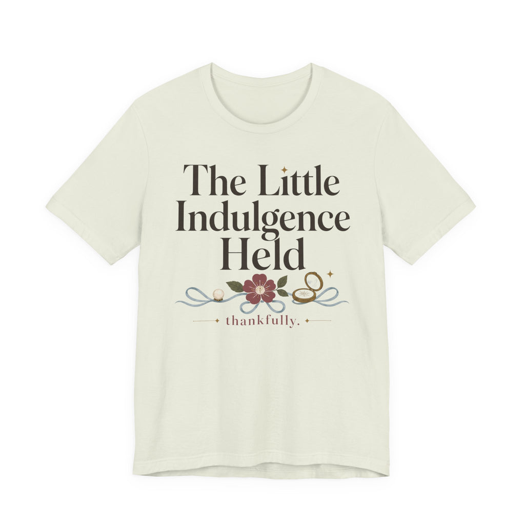 "The Little Indulgence Held" T-Shirt