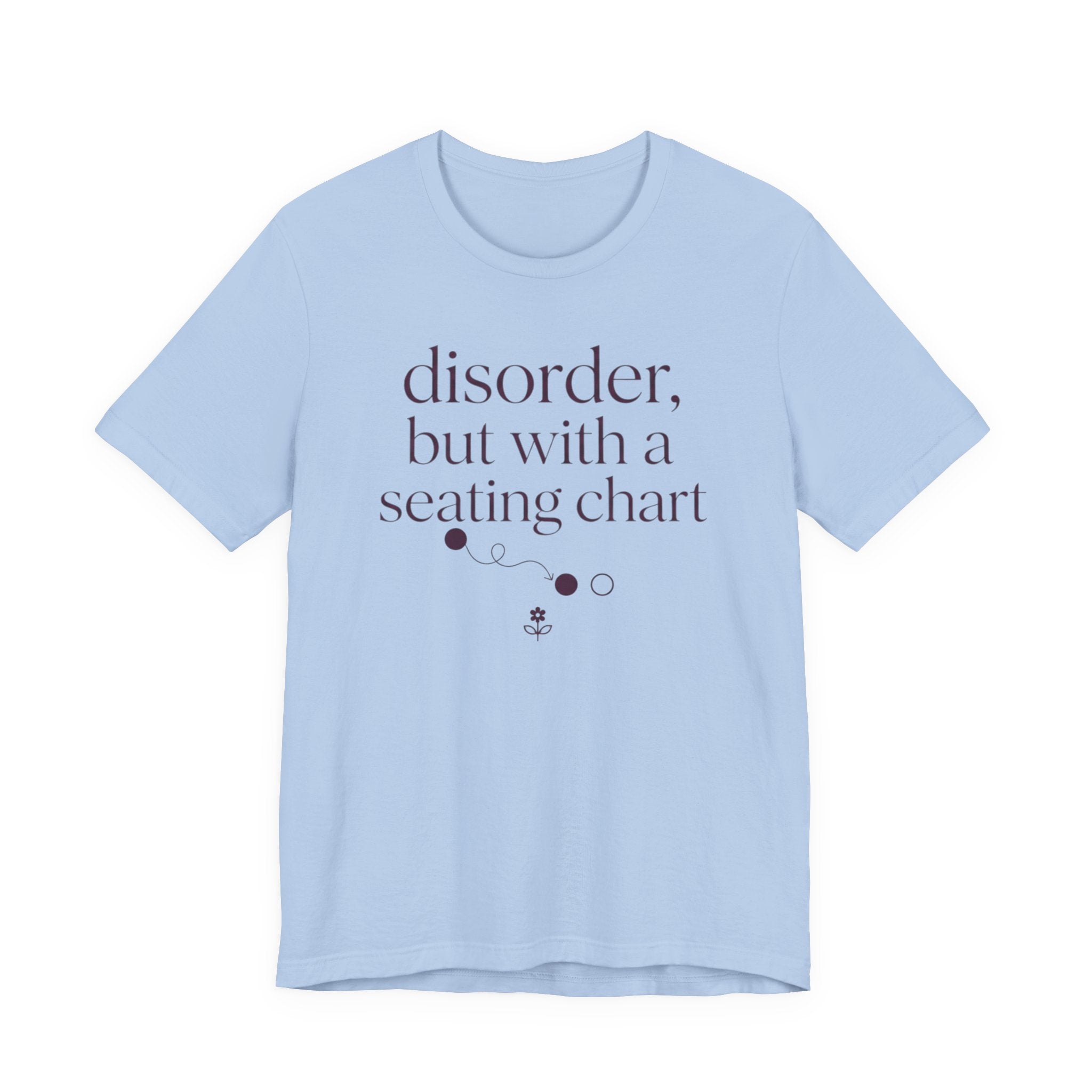 Disorder With A Seating Chart" T-Shirt