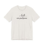 "I Left On Purpose" T-Shirt