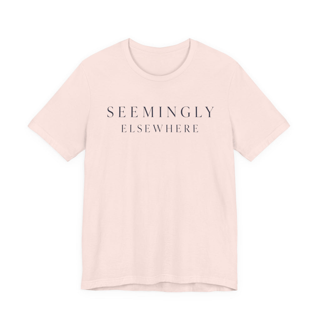 "Seemingly Elsewhere" T-Shirt