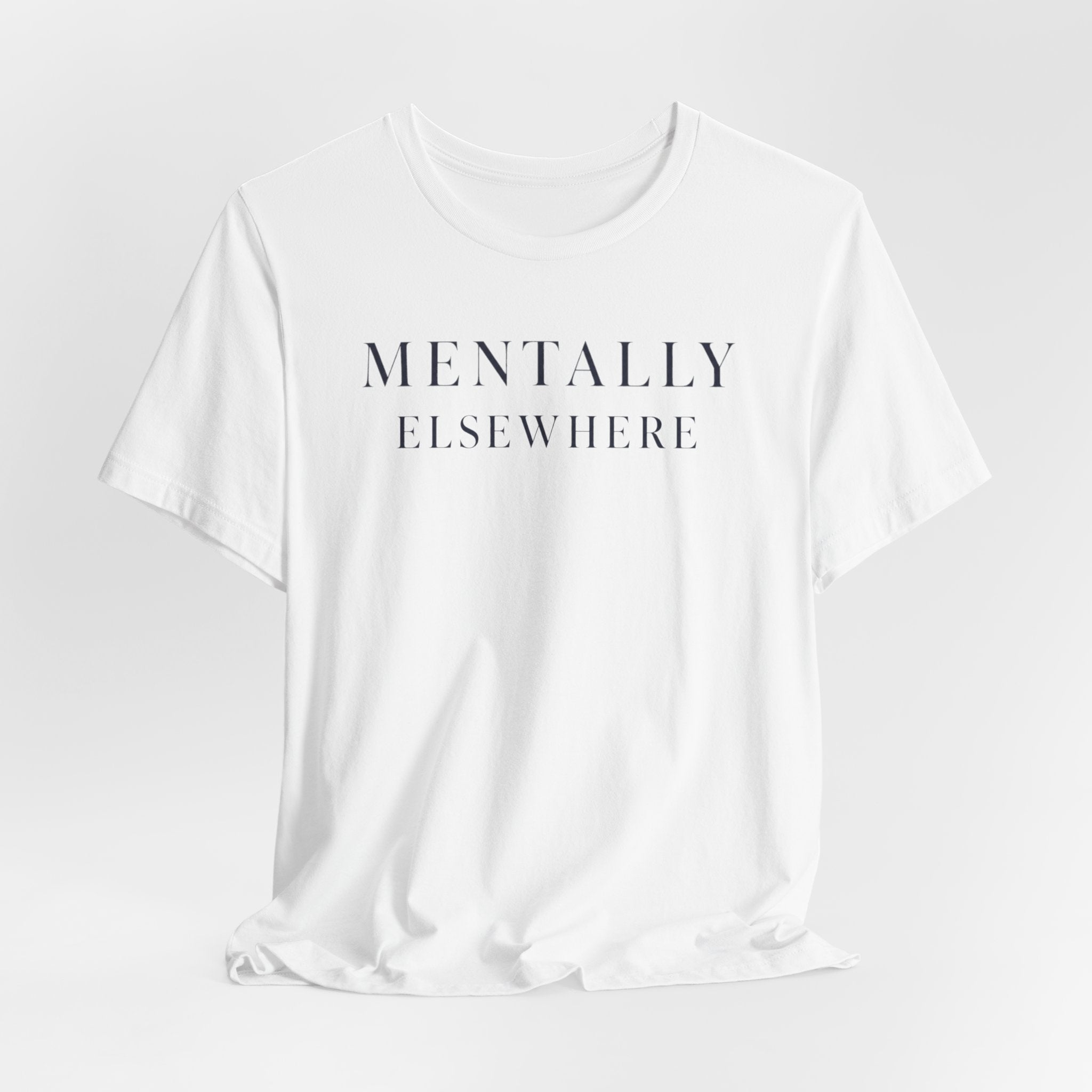 "Mentally Elsewhere" T-Shirt