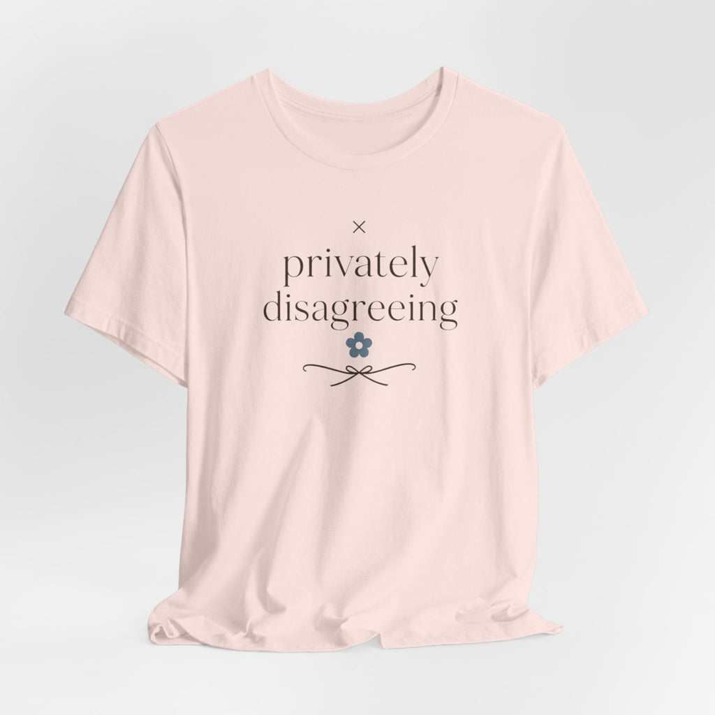 "Privately Disagreeing" T-Shirt
