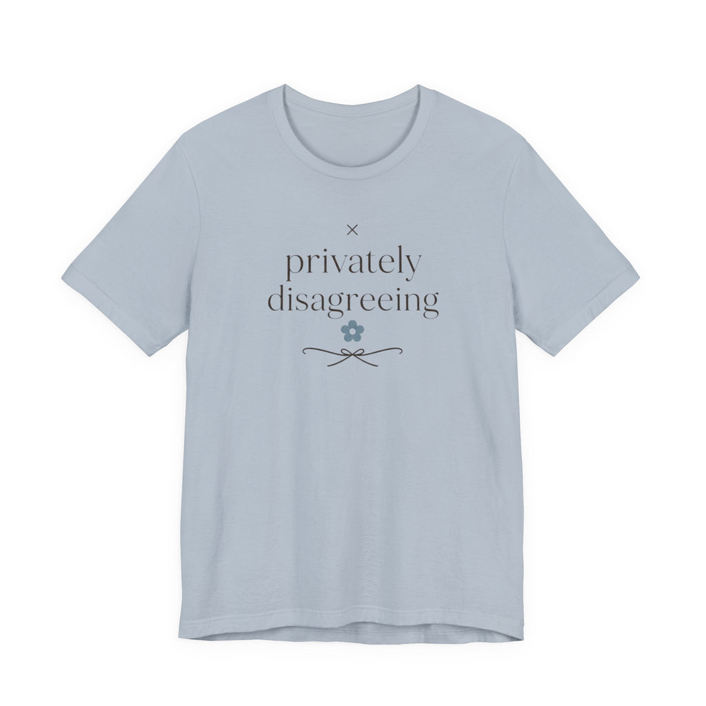 "Privately Disagreeing" T-Shirt