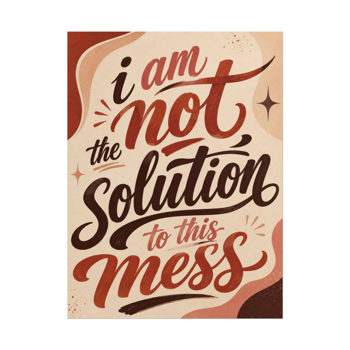 I Am Not The Solution To This Mess - Poster