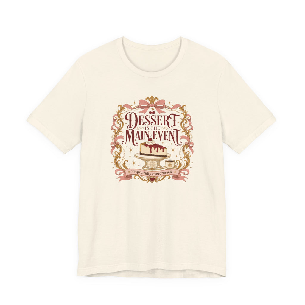 "Dessert Is The Main Event" T-Shirt