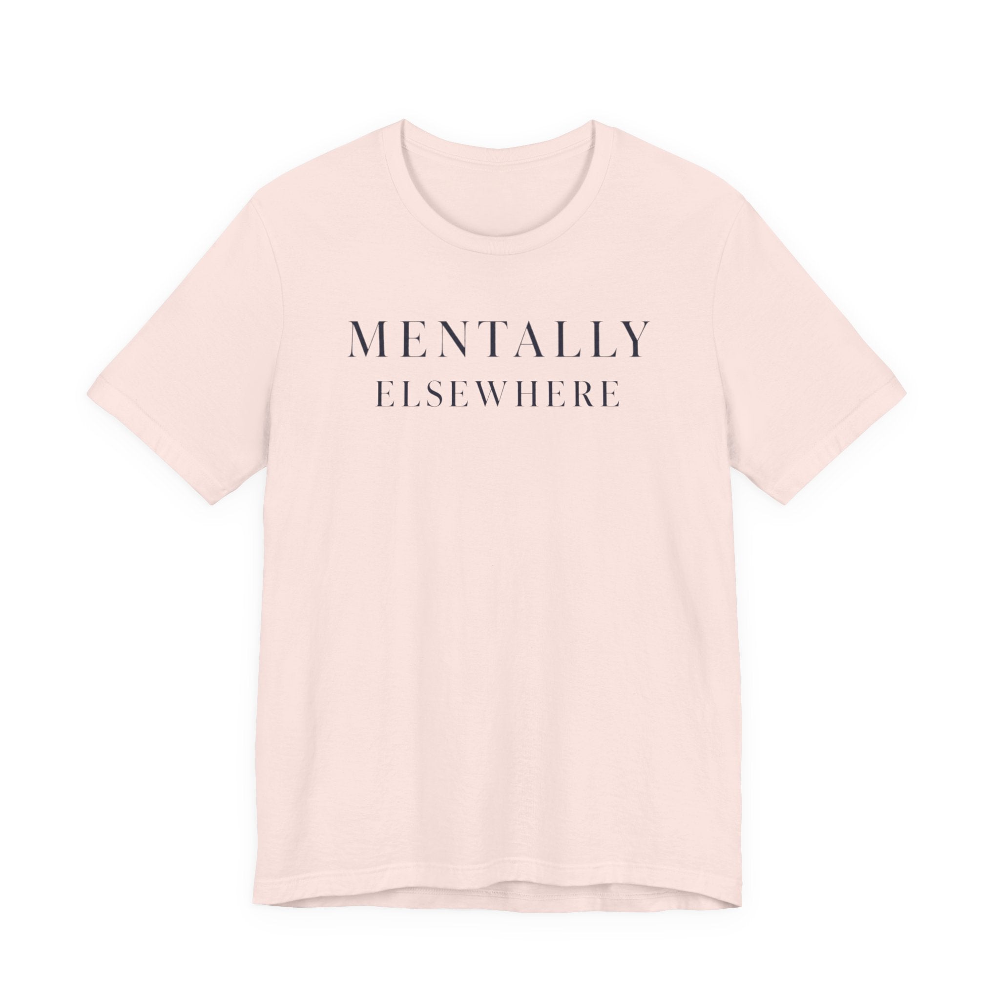 "Mentally Elsewhere" T-Shirt