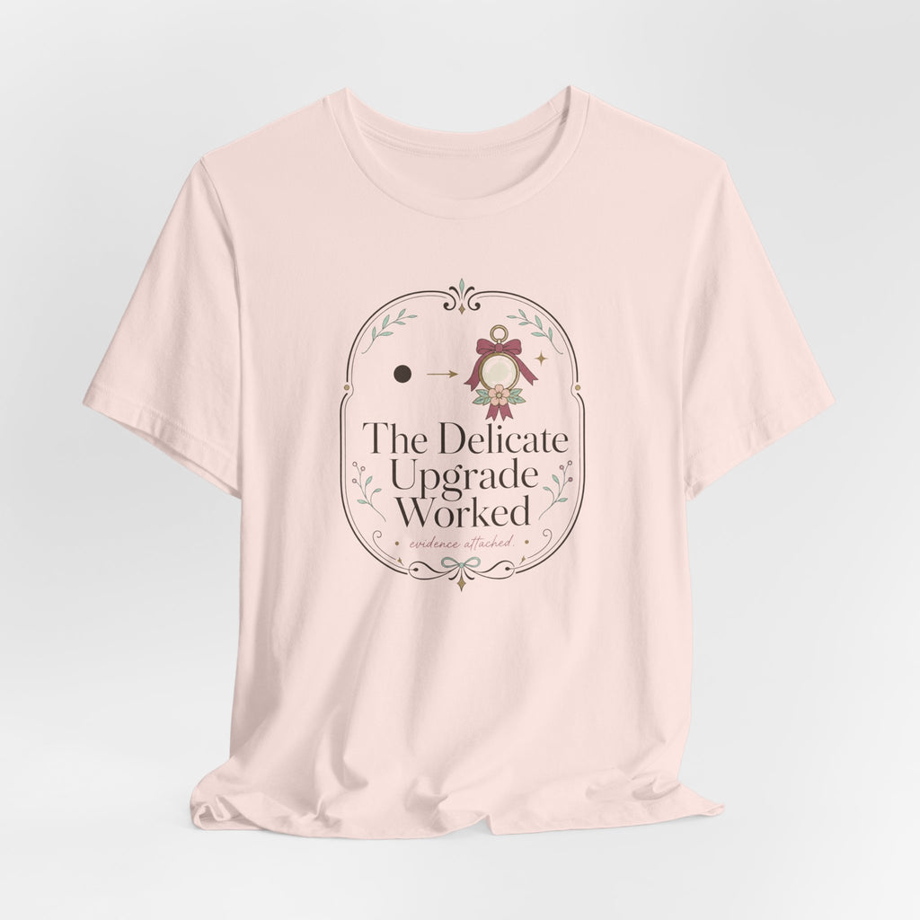The Delicate Upgrade Worked" T-Shirt