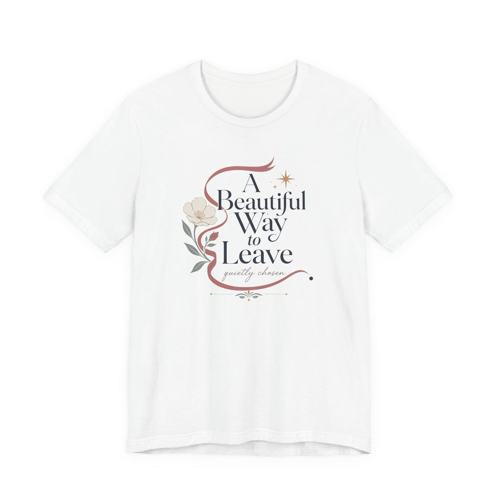 "A Beautiful Way To Leave" T-Shirt
