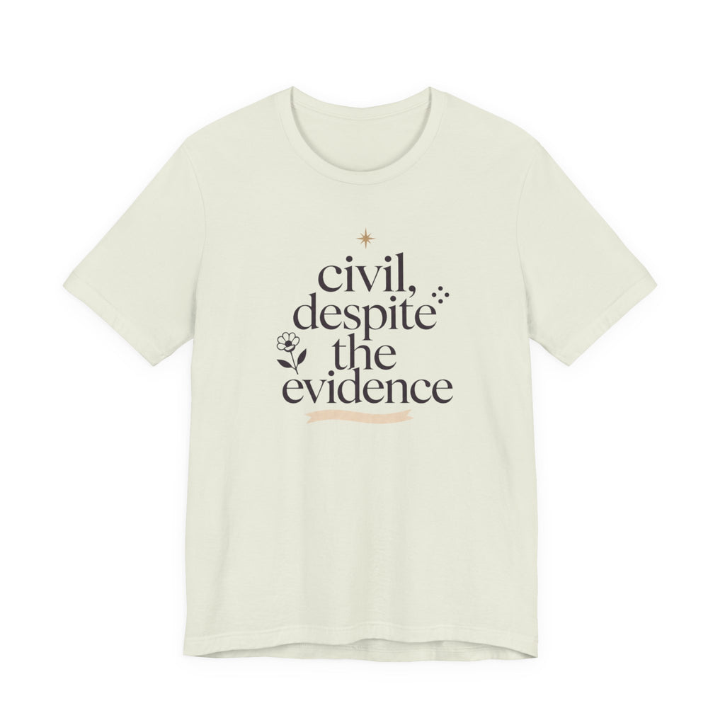 "Civil Despite The Evidence" T-Shirt