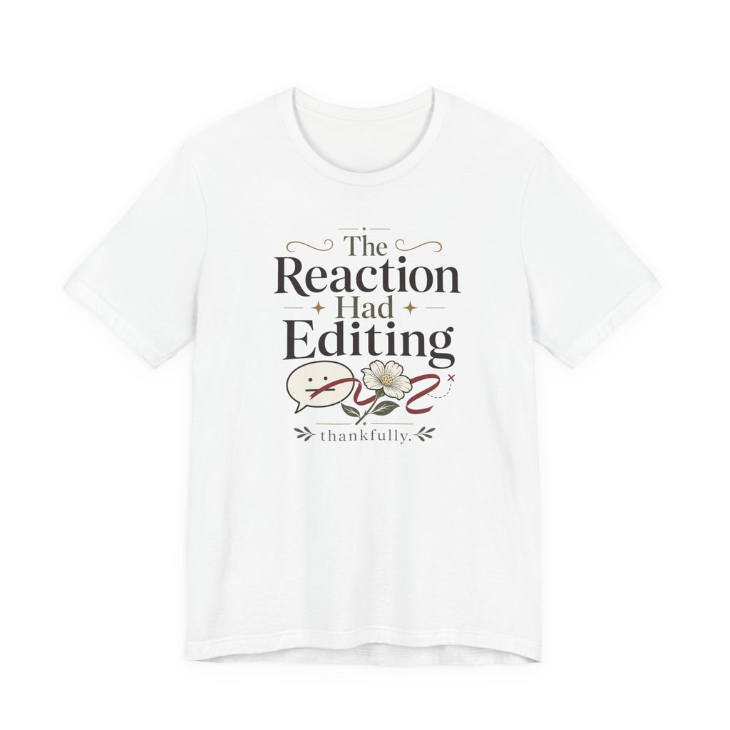 "The Reaction Had Editing" T-Shirt