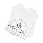 "My Personality" T-Shirt