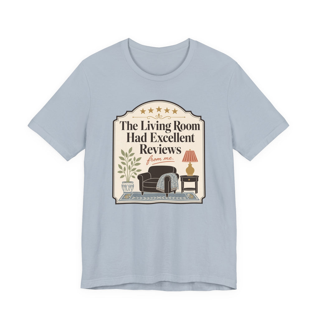 "The Living Room Had Excellent Reviews" T-Shirt