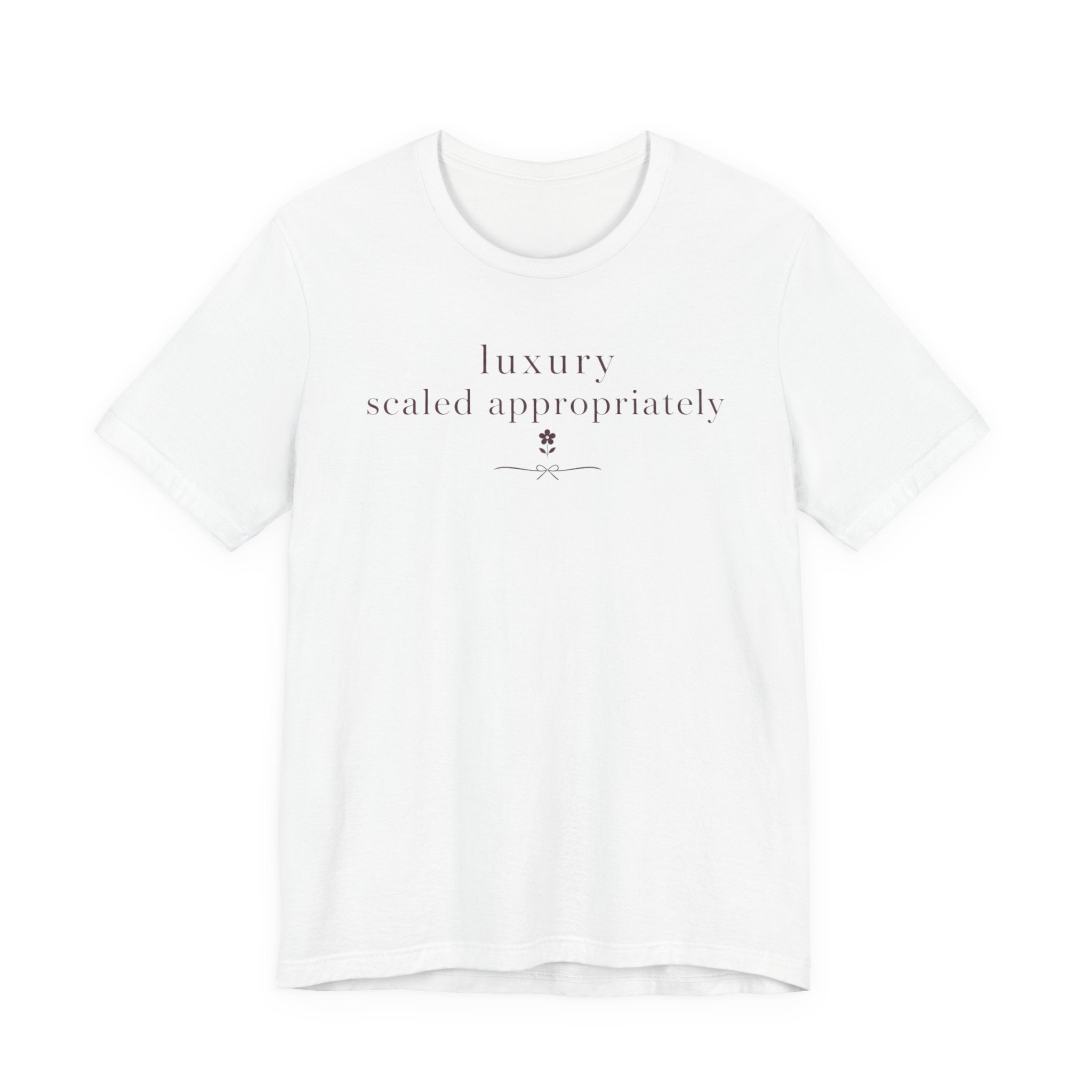 "Luxury Scaled Appropriately" T-Shirt