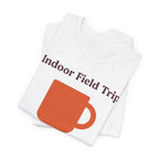 "Indoor Field Trip" T-Shirt