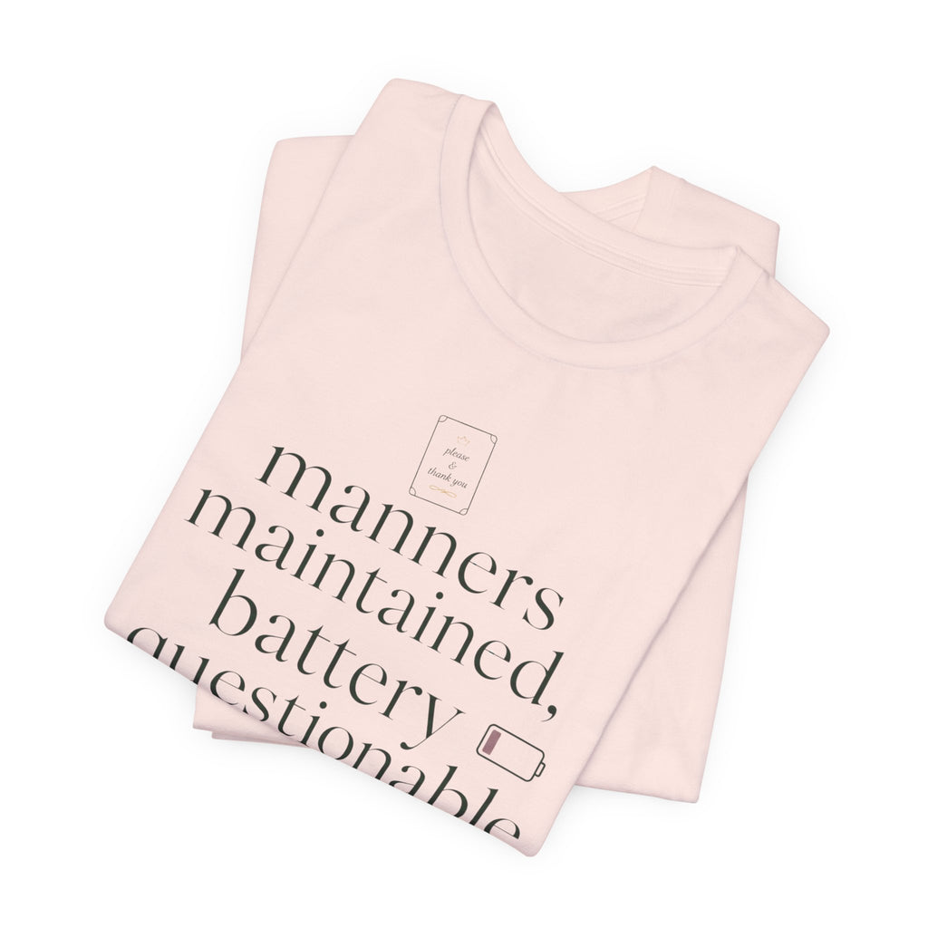 "Manners Maintained Battery Questionable" T-Shirt