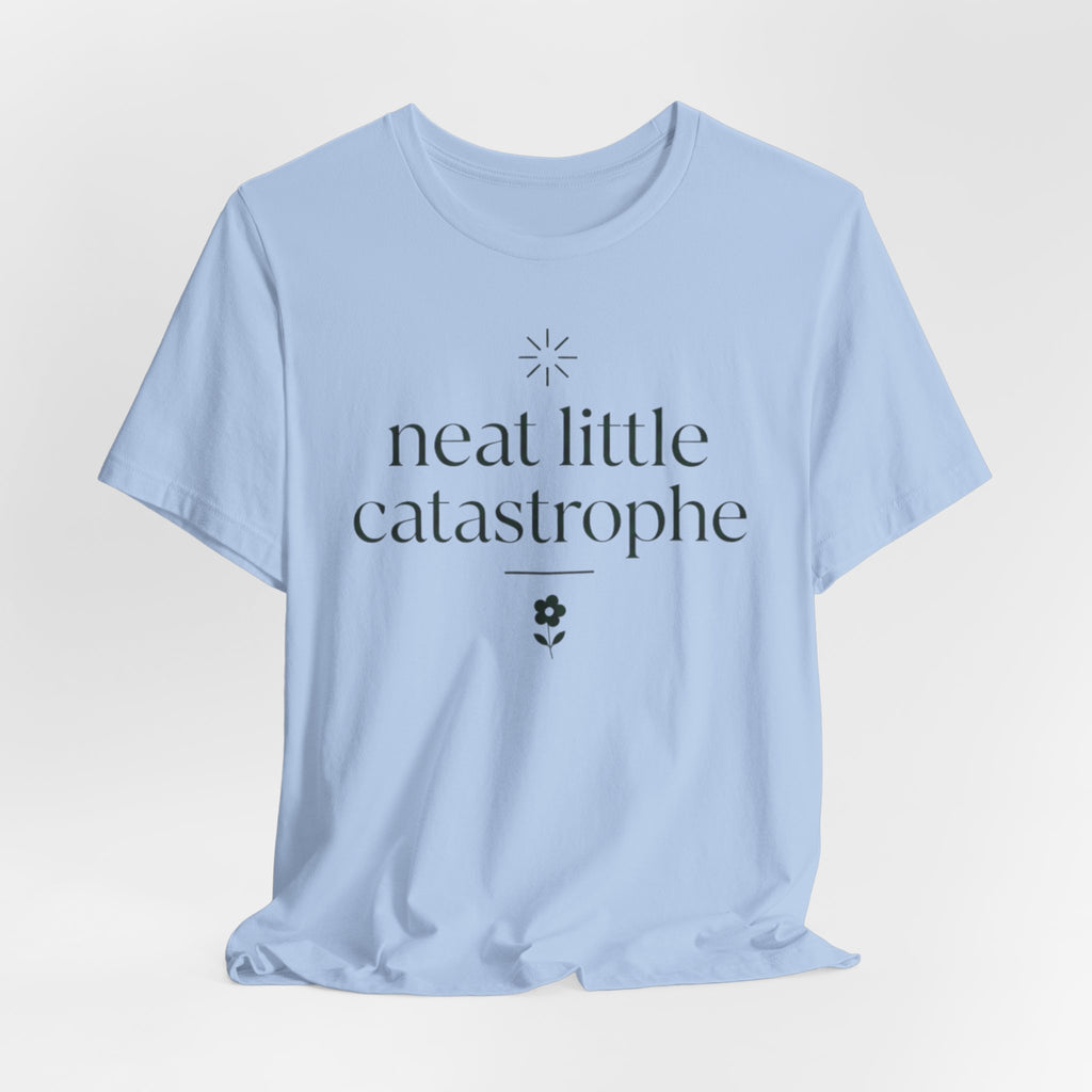 "Neat Little Catastrophe" T-Shirt