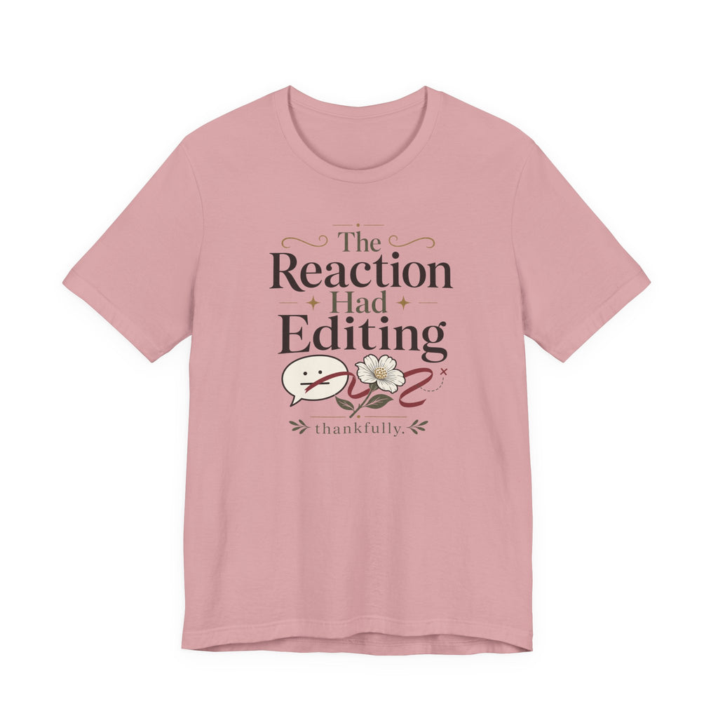 "The Reaction Had Editing" T-Shirt