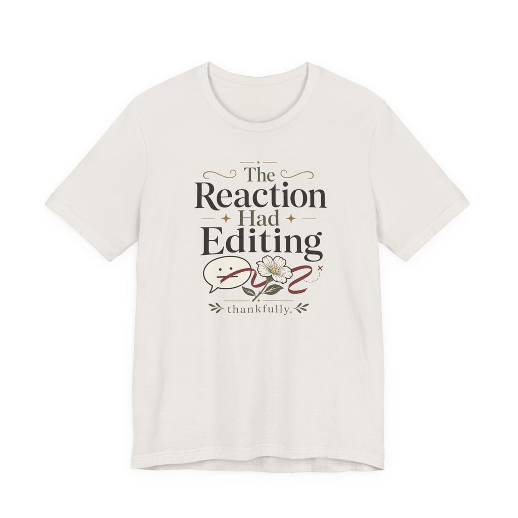 "The Reaction Had Editing" T-Shirt