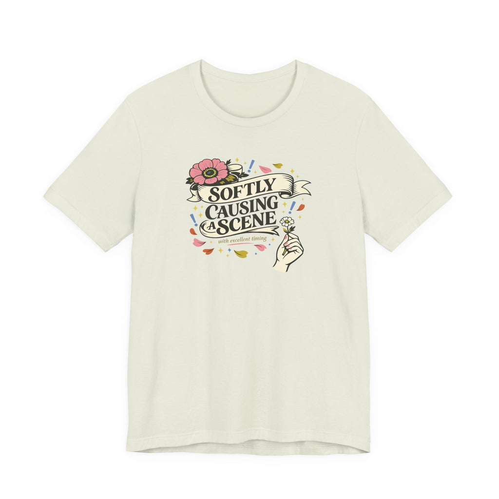 "Softly Causing A Scene" T-Shirt