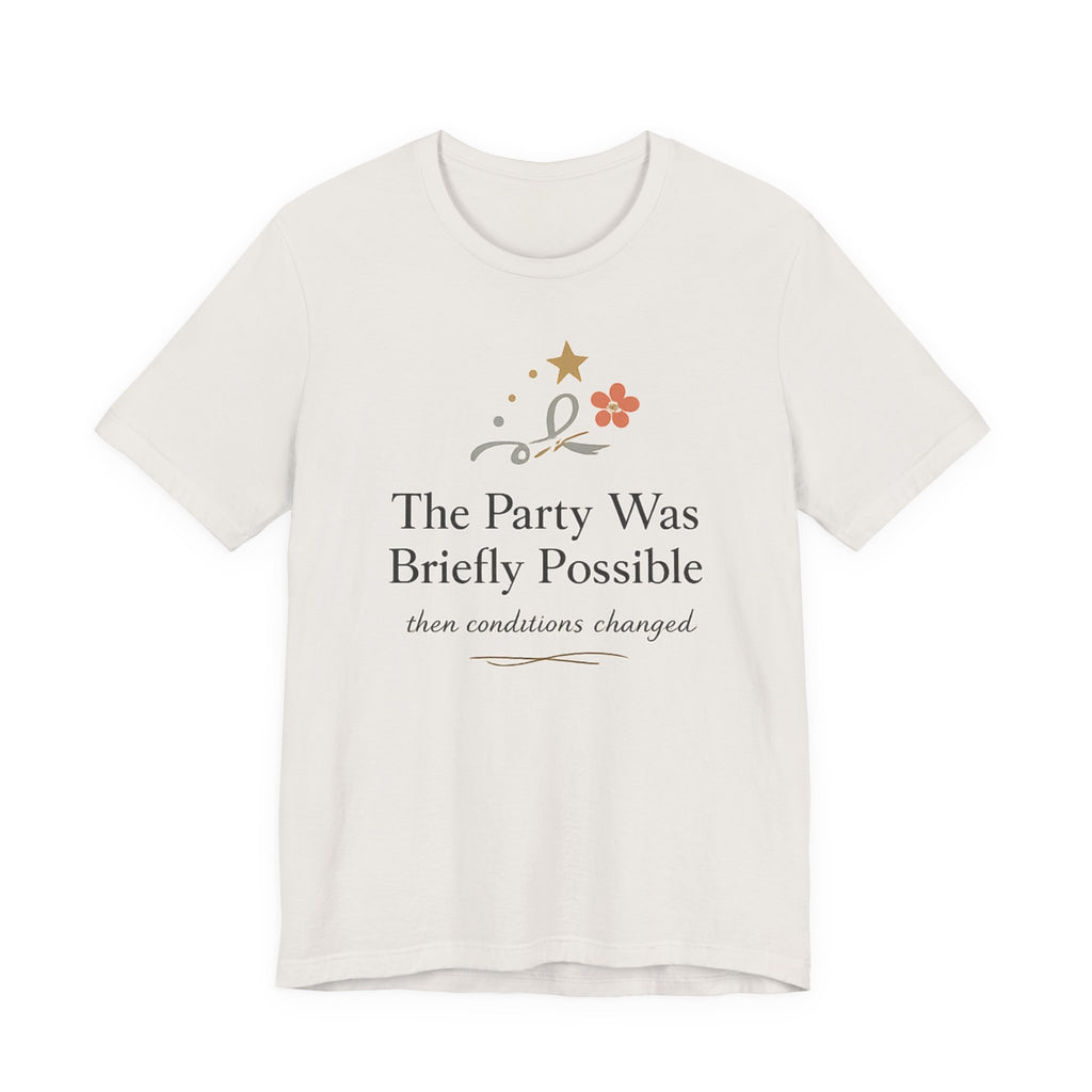 "The Party Was Briefly Possible" T-Shirt