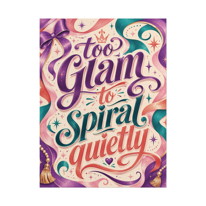 Too Glam To Spiral Quietly - Poster
