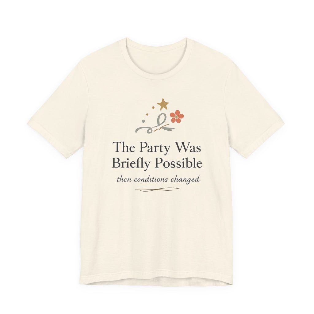 "The Party Was Briefly Possible" T-Shirt