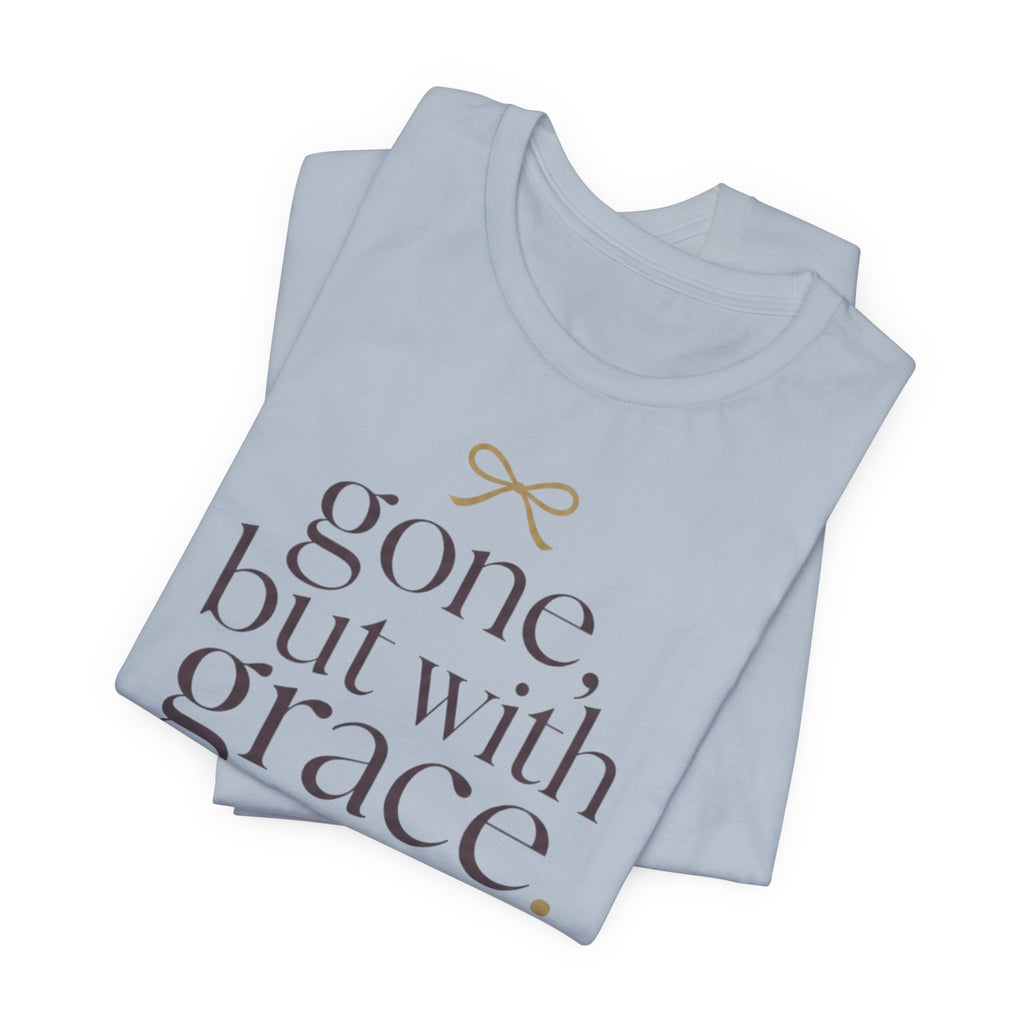 "Gone But With Grace" T-Shirt