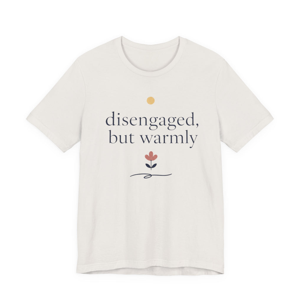 "Disengaged But Warmly" T-Shirt