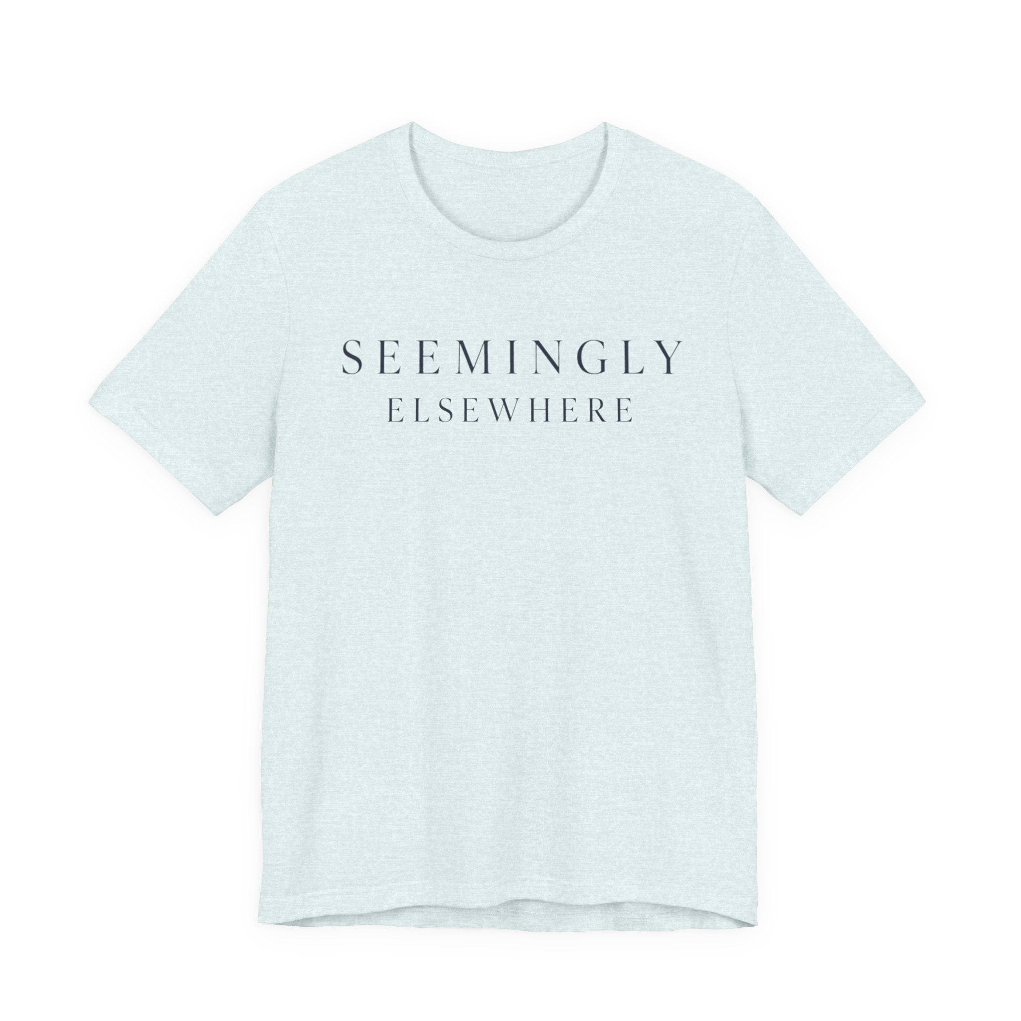 "Seemingly Elsewhere" T-Shirt