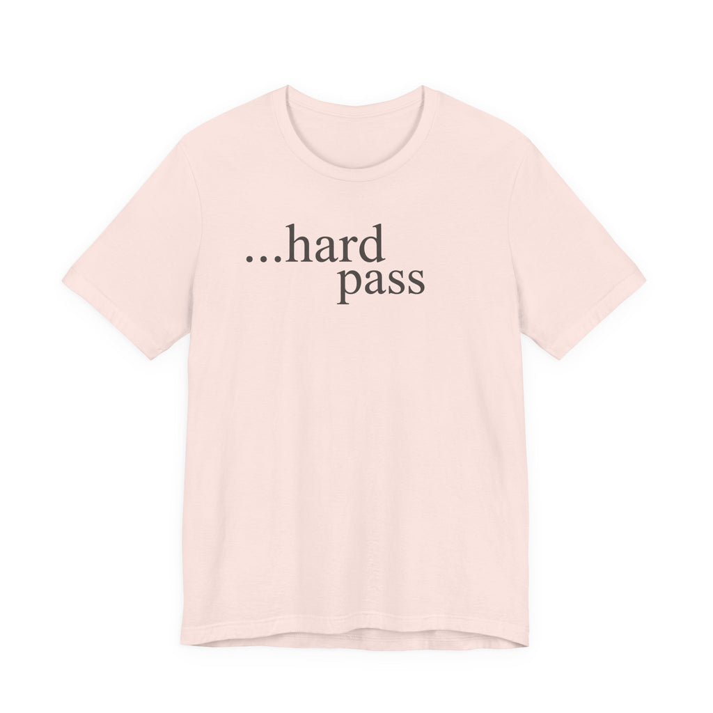 "...Hard Pass" T-Shirt