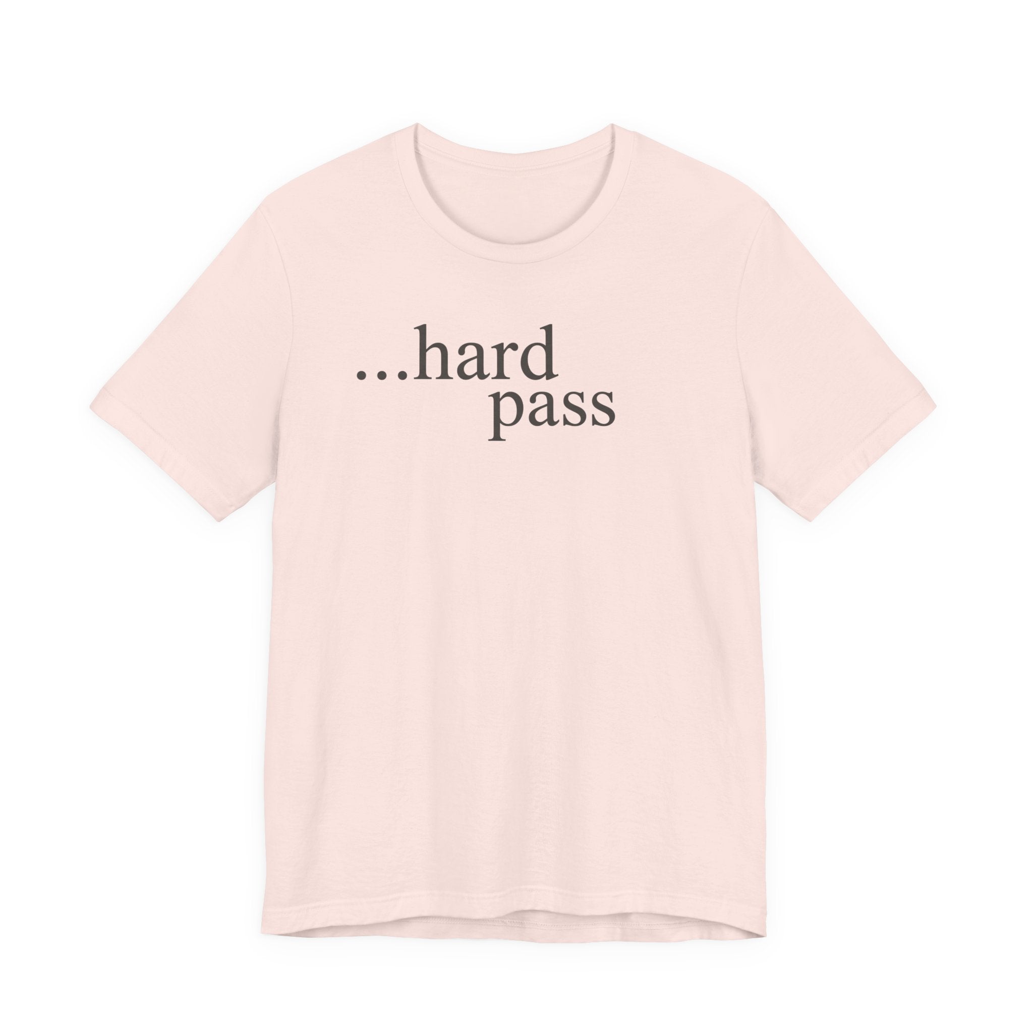 "...Hard Pass" T-Shirt