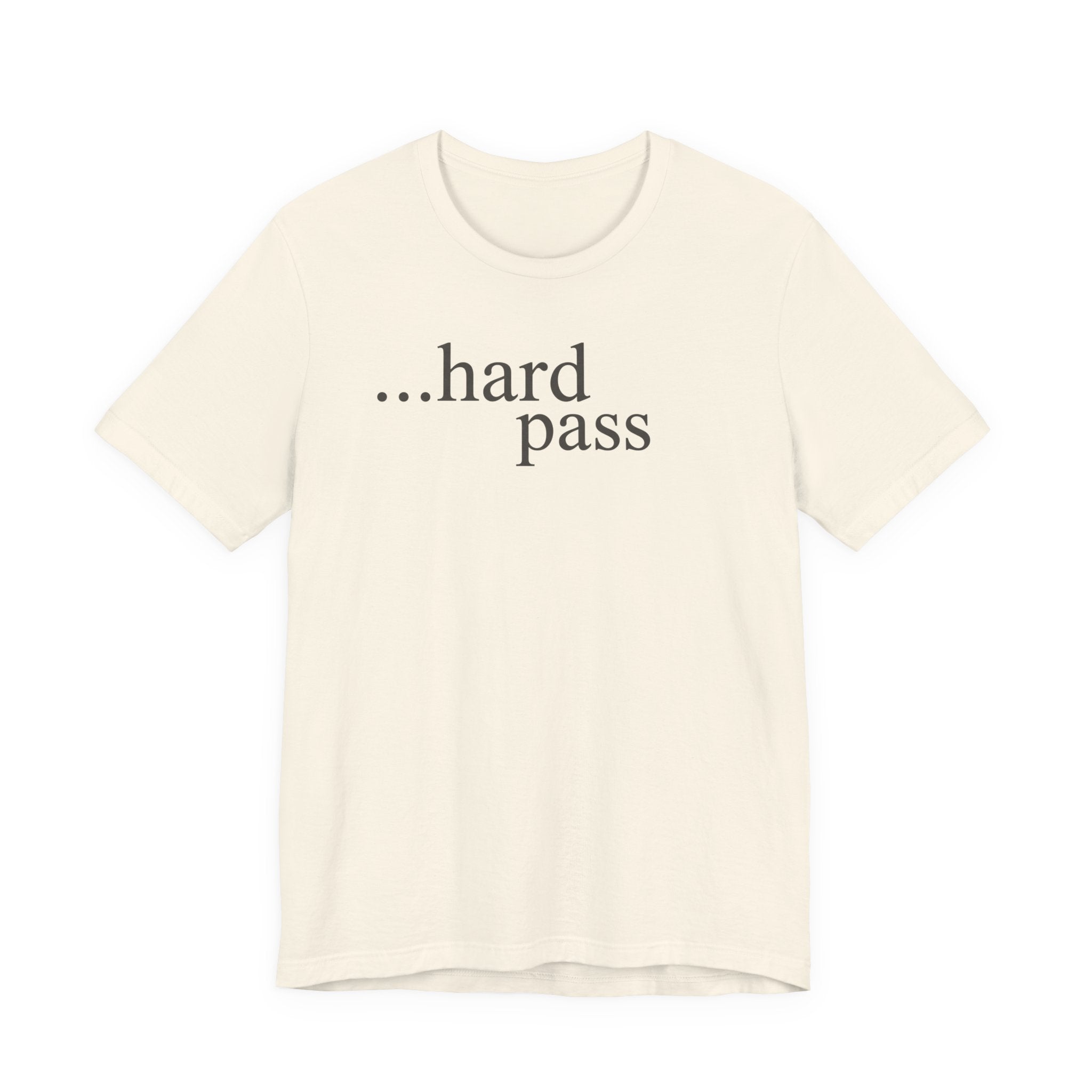 "...Hard Pass" T-Shirt
