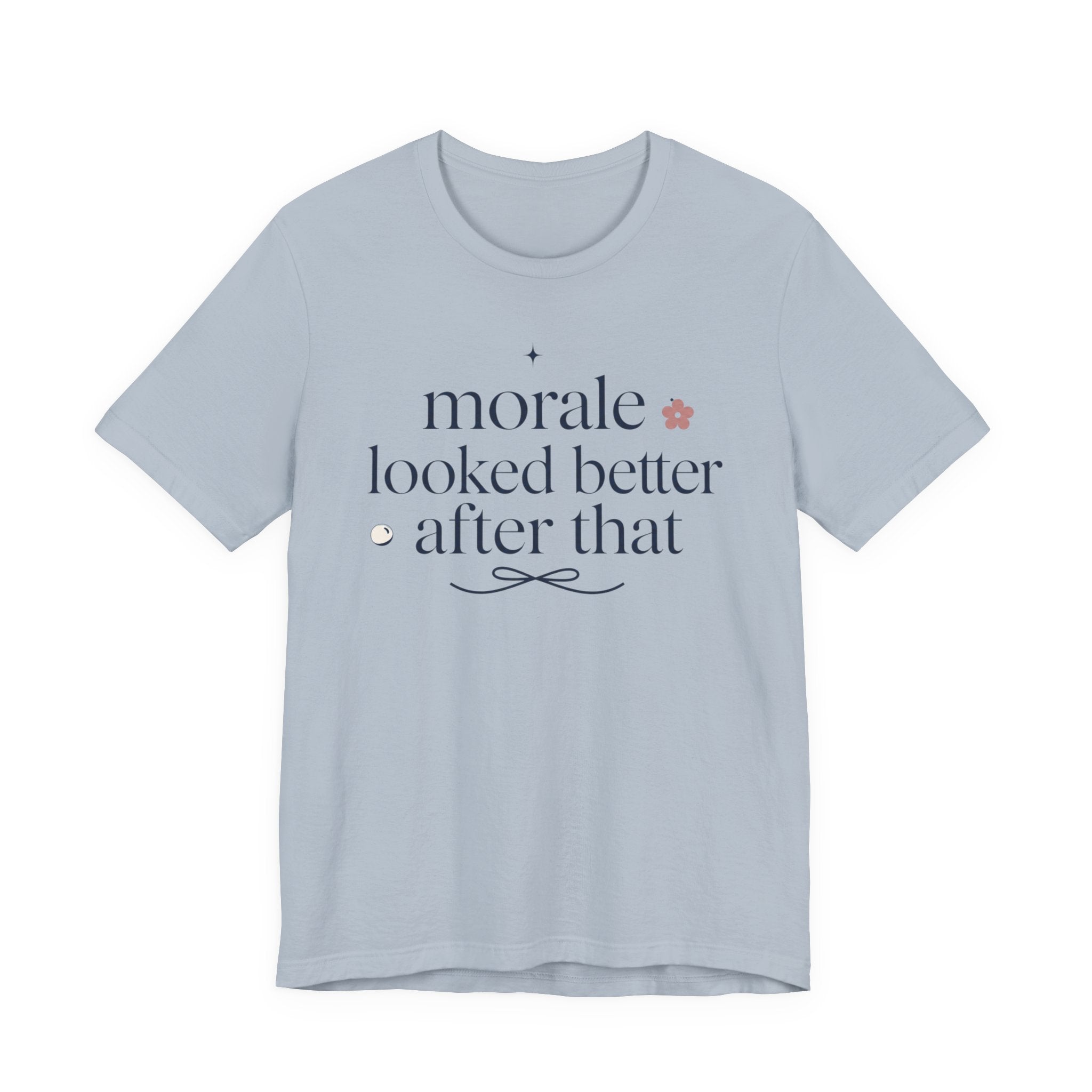 "Morale Looked Better After That" T-Shirt