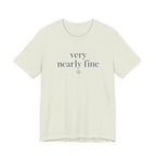 "Very Nearly Fine" T-Shirt
