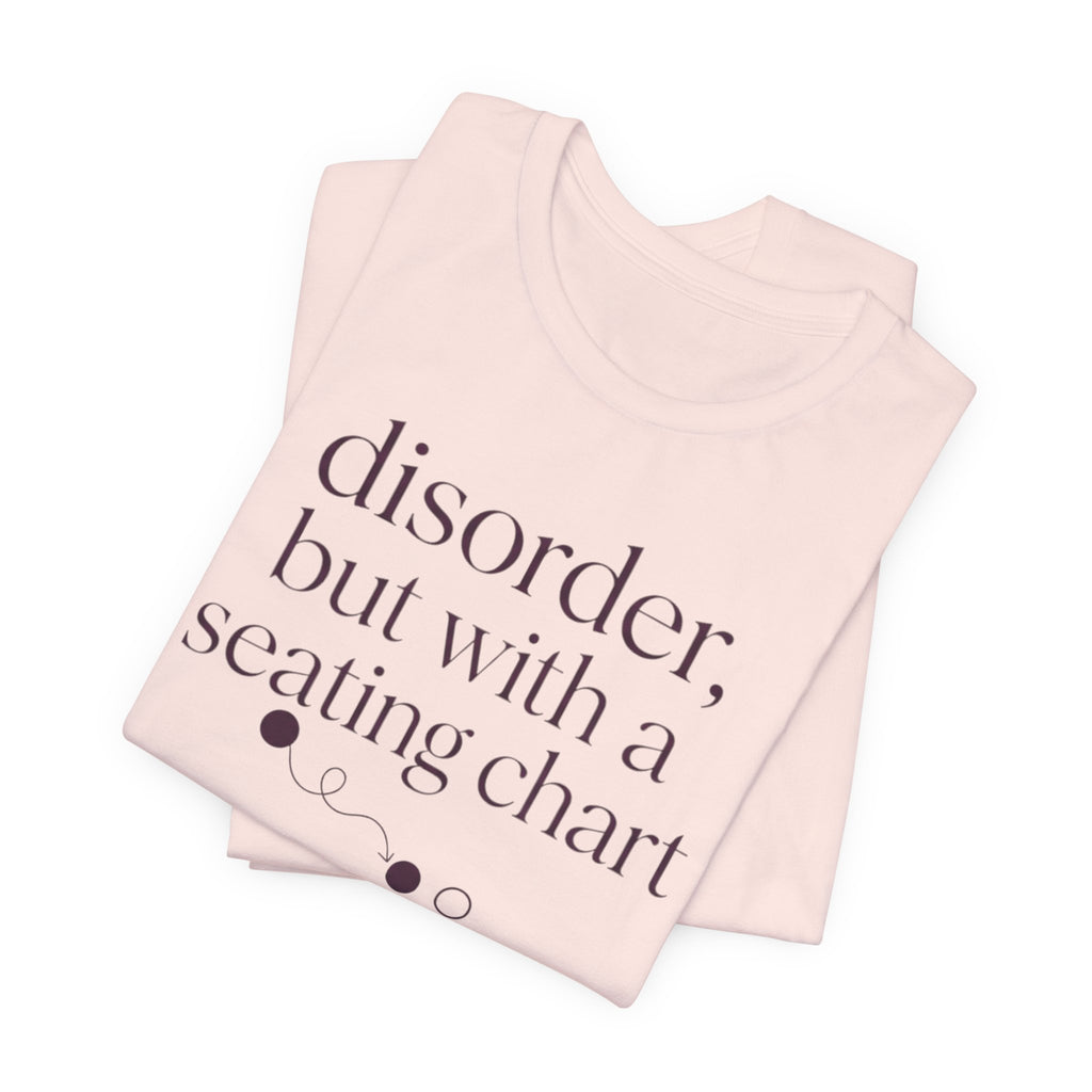 Disorder With A Seating Chart" T-Shirt