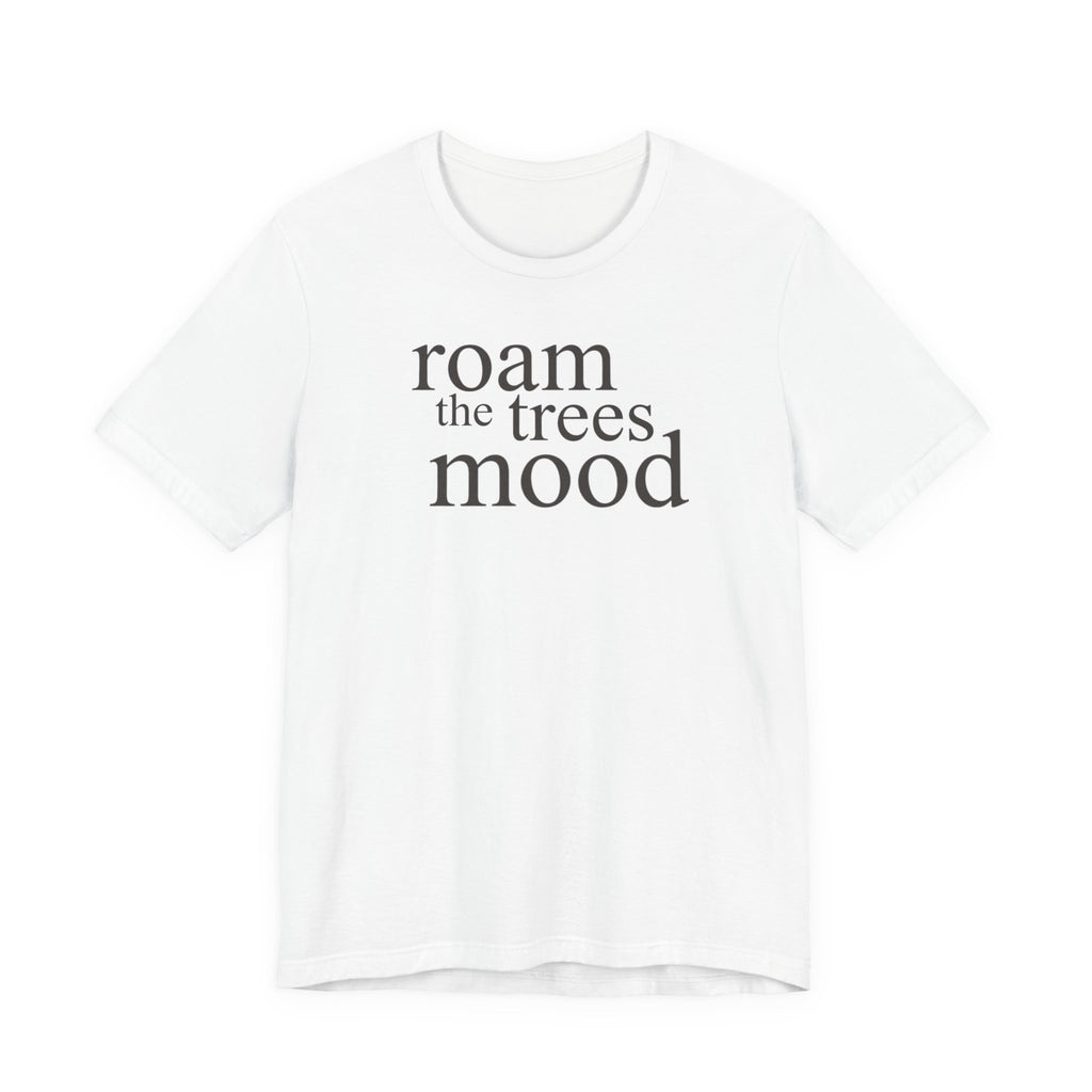 "Roam in the Trees Mood" T-Shirt