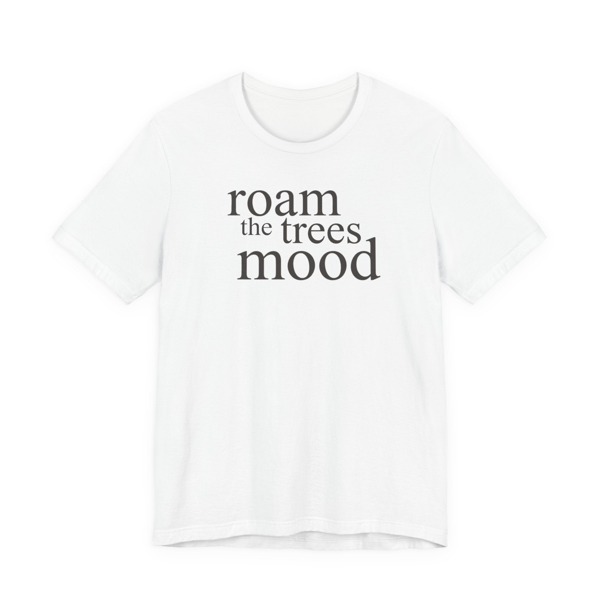 "Roam in the Trees Mood" T-Shirt