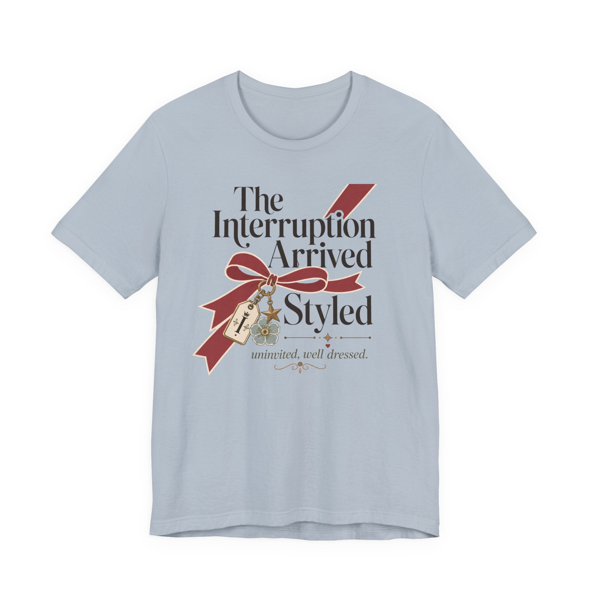 "The Interruption Arrived Styled" T-Shirt