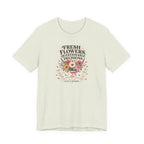 "Fresh Flowers, Questionable Decisions" T-Shirt