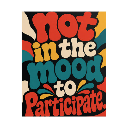 Not In the Mood To Participate - Poster