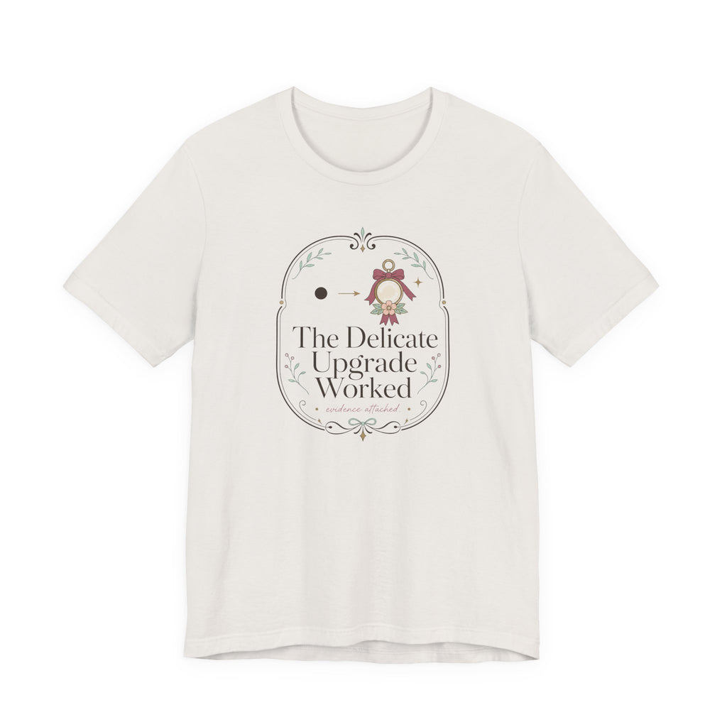 The Delicate Upgrade Worked" T-Shirt