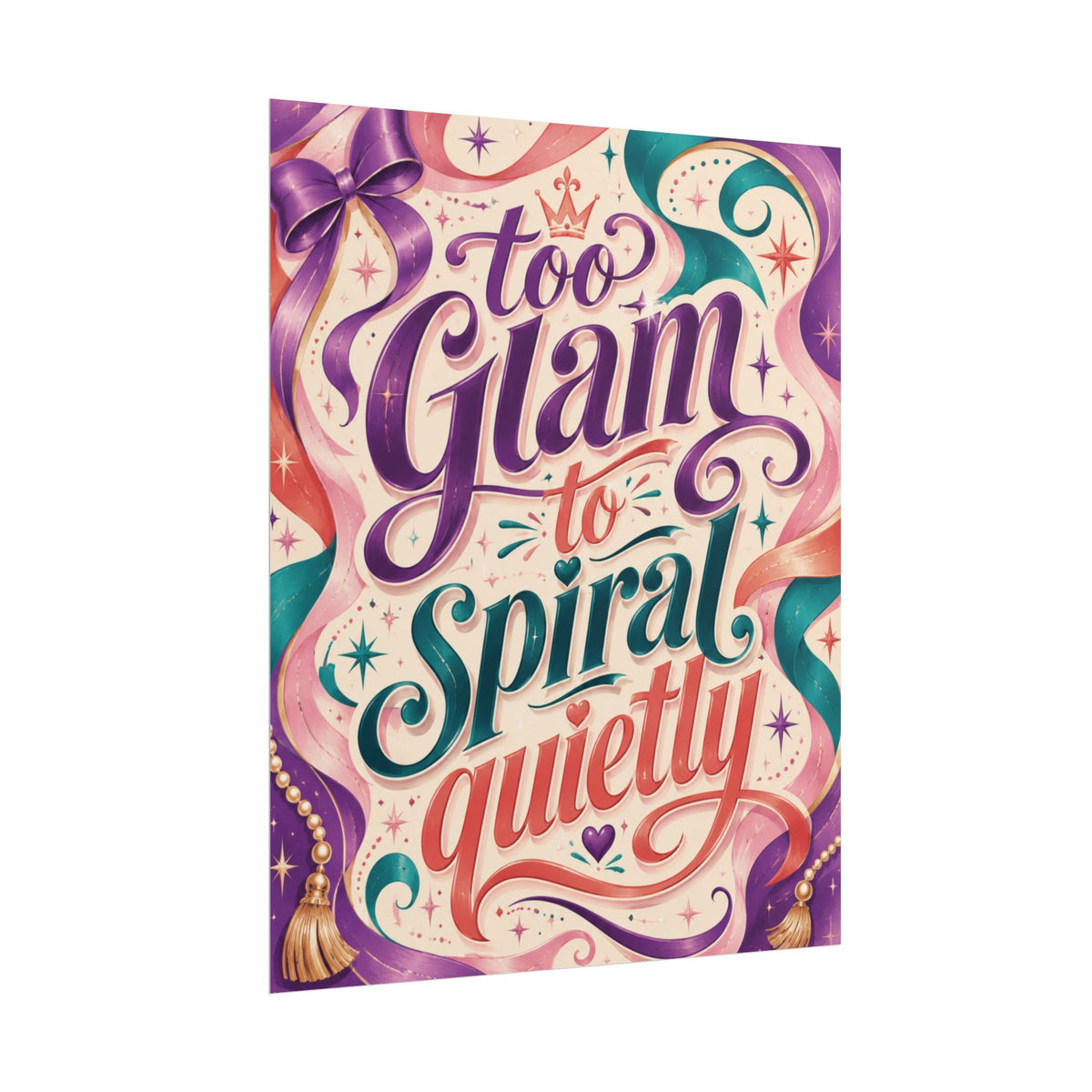 Too Glam To Spiral Quietly - Poster