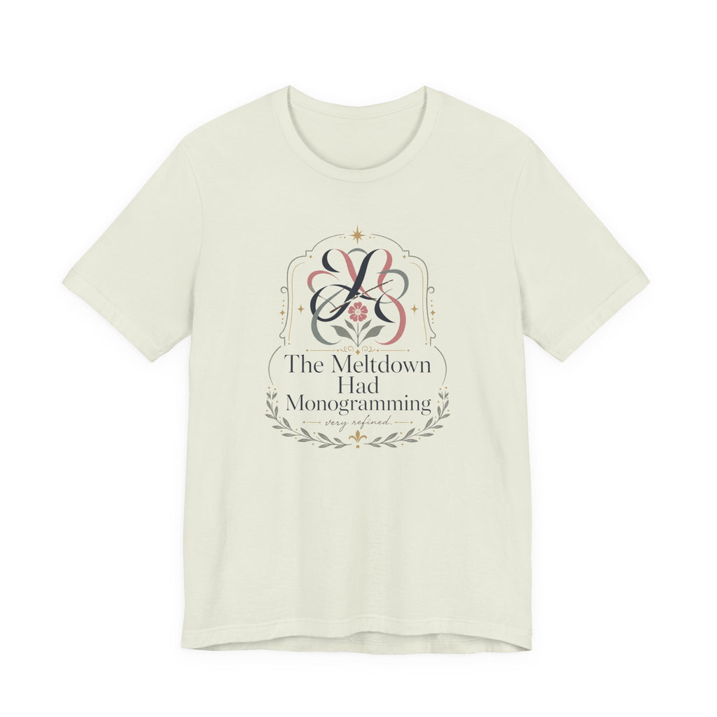 "The Meltdown Had Monogramming" T-Shirt