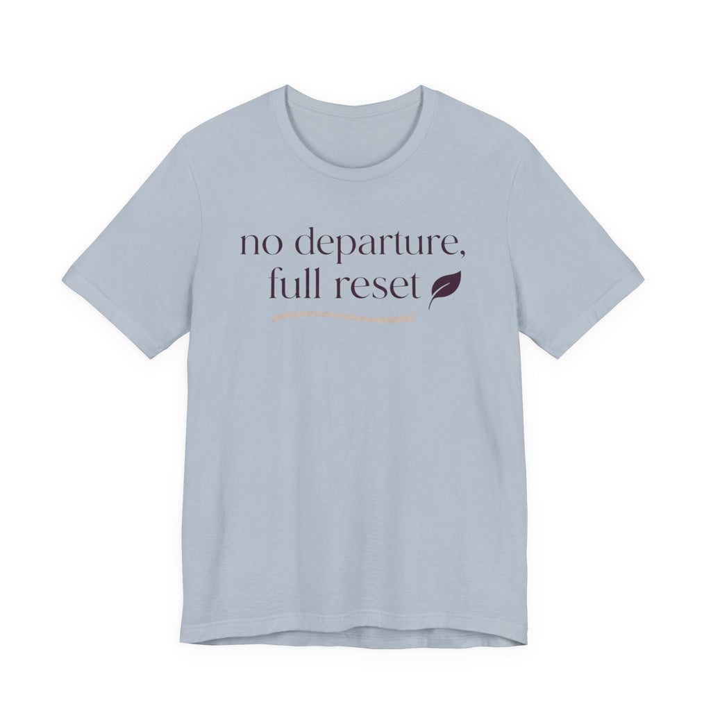 "No Departure Full Reset" T-Shirt