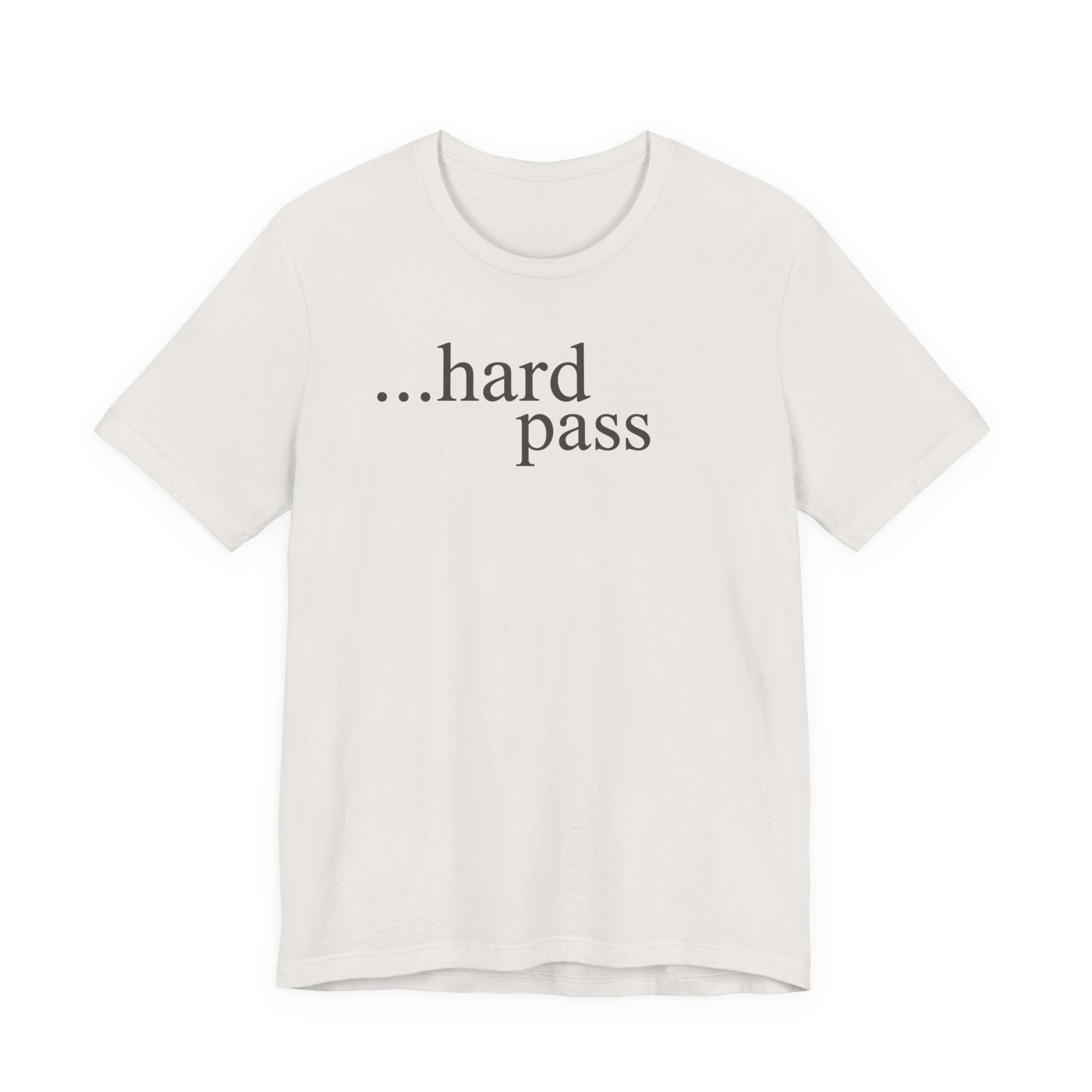 "...Hard Pass" T-Shirt