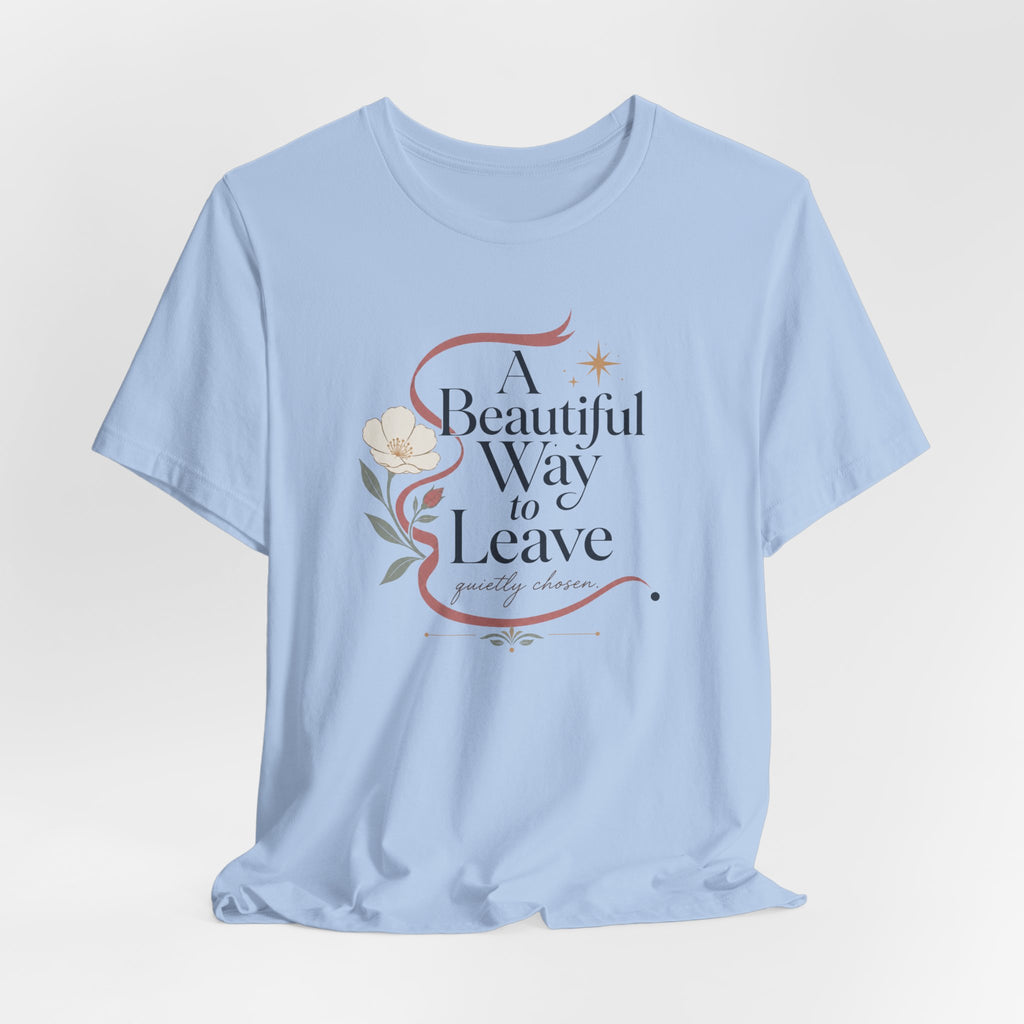 "A Beautiful Way To Leave" T-Shirt